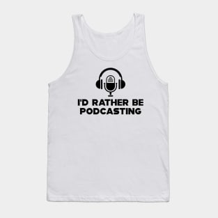 Podcast - I'd rather be podcasting Tank Top